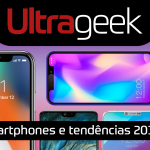 Ultrageek #329 – Smartphones e tendências 2018