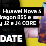 UPDATE #156 – Huawei Nova 4, Snapdragon 855 e Samsung Galaxy J2 e J4 Core