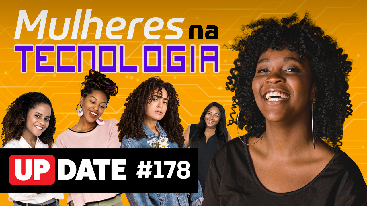 Update #178 – Mulher Negra e a Tecnologia