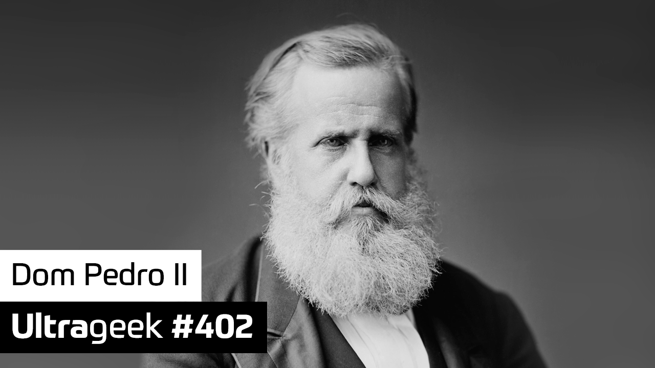 Ultrageek #402 – Dom Pedro II