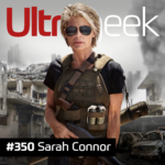 Ultrageek 350 – Sarah Connor