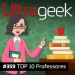 Ultrageek 359 – TOP 10 professores
