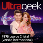 Ultrageek 373 – Lua de Cristal (versão internacional)