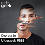 Ultrageek 388 – Depressão