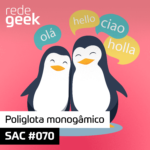 SAC – Poliglota monogâmico