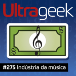 Ultrageek 275 – Indústria da música