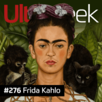 Ultrageek 276 – Frida Kahlo