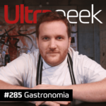 Ultrageek 285 – Gastronomia