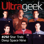 Ultrageek 292 – Star Trek: Deep Space Nine