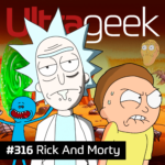 Ultrageek 316 – Rick and Morty