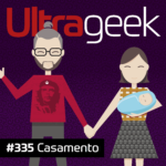 Ultrageek 335 – Casamento