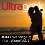 Ultrageek 341 – Love Songs International Vol. 1