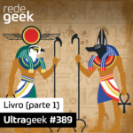 Ultrageek 389 – Livro (parte 1)