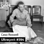 Ultrageek 394 – Caso Roswell