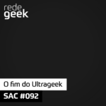 SAC – O fim do Ultrageek