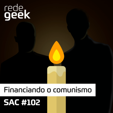SAC 102 – Financiando o comunismo