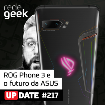 Update 217 – ROG Phone 3 e o futuro da ASUS