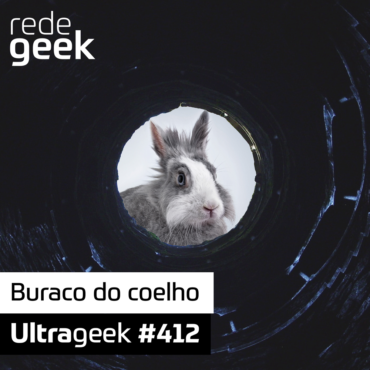 Ultrageek 412 – Buraco do coelho