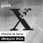 Ultrageek 414 – História da Xerox