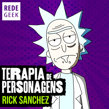 TERAPIA DE PERSONAGENS - Rick Sanchez