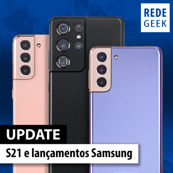UPDATE - S21 e lançamentos Samsung