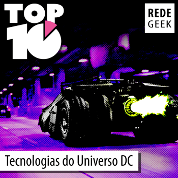 TOP 10 - Tecnologias do Universo DC