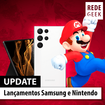 Update - Lançamentos Samsung e Nintendo