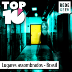 TOP 10 – Lugares Assombrados – Brasil