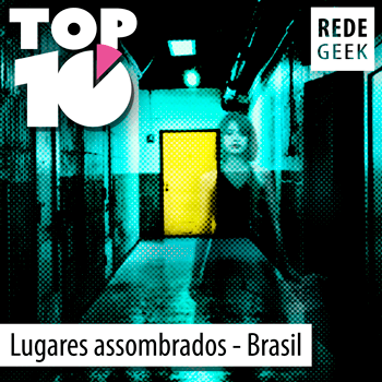 TOP 10 - Lugares assombrados - Brasil