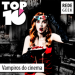TOP 10 – Vampiros do cinema